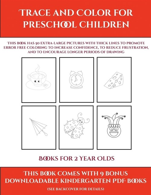 Books for 2 Year Olds (Trace and Color for preschool children): This book has 50 extra-large pictures with thick lines to promote error free coloring (Paperback)