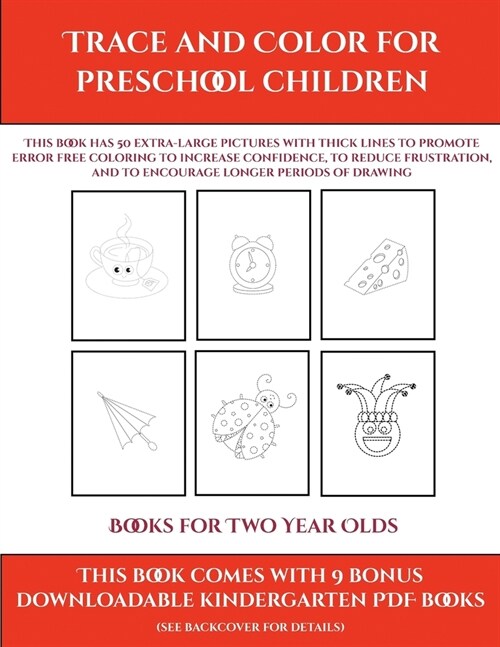 Books for Two Year Olds (Trace and Color for preschool children): This book has 50 extra-large pictures with thick lines to promote error free colorin (Paperback)