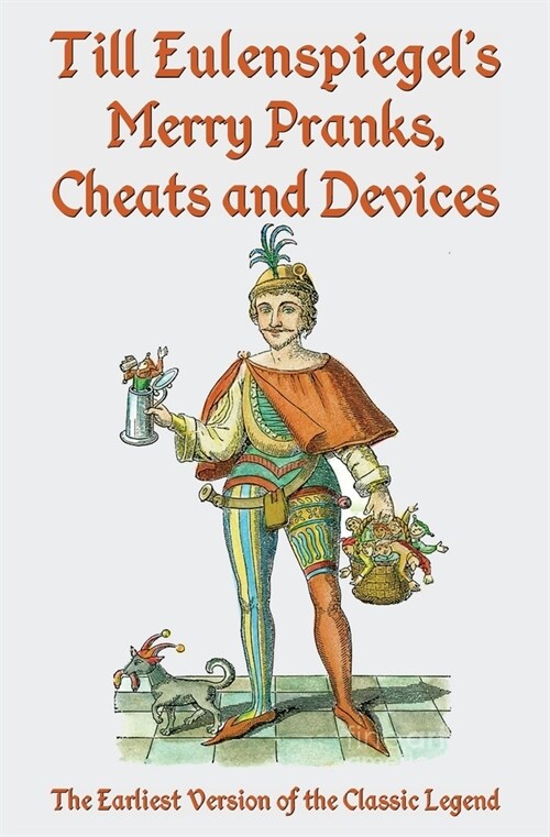 Till Eulenspiegels Merry Pranks, Cheats, and Devices: The Earliest Version of the Classic Legend (Paperback)