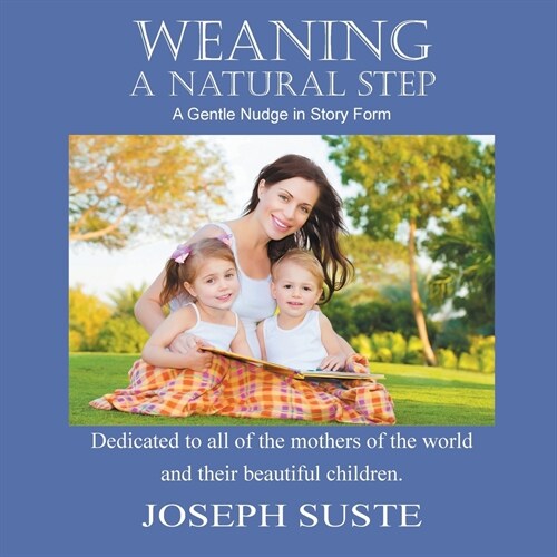 Weaning: A Natural Step: A Gentle Nudge in Story Form (Paperback)