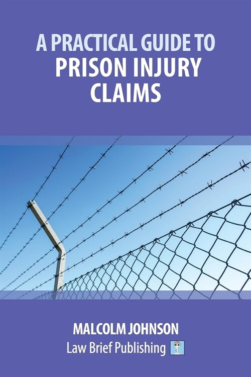A Practical Guide to Prison Injury Claims (Paperback)