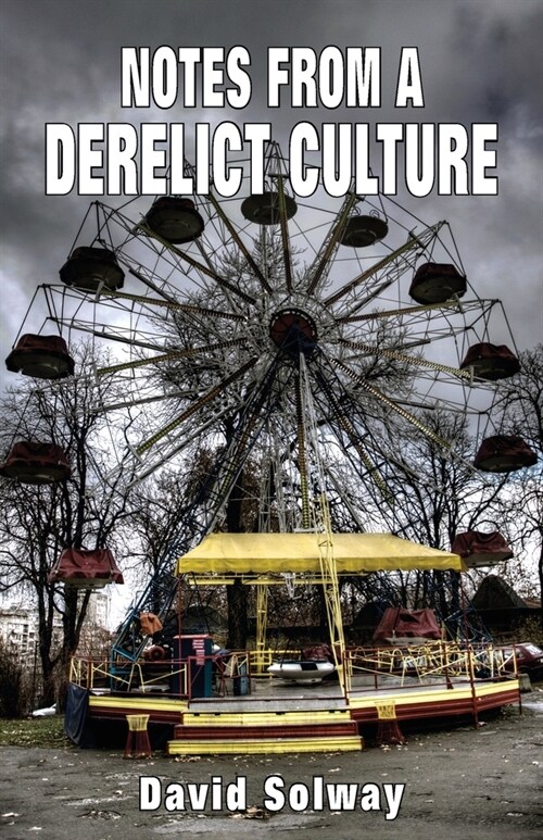 Notes from a Derelict Culture (Paperback)