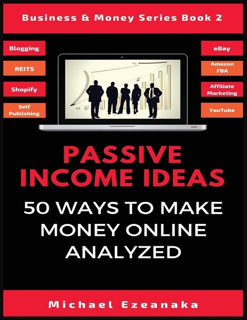 Passive Income Ideas: 50 Ways to Make Money Online Analyzed (Paperback)