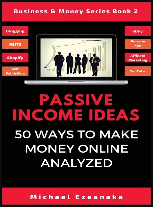 Passive Income Ideas: 50 Ways to Make Money Online Analyzed (Hardcover)