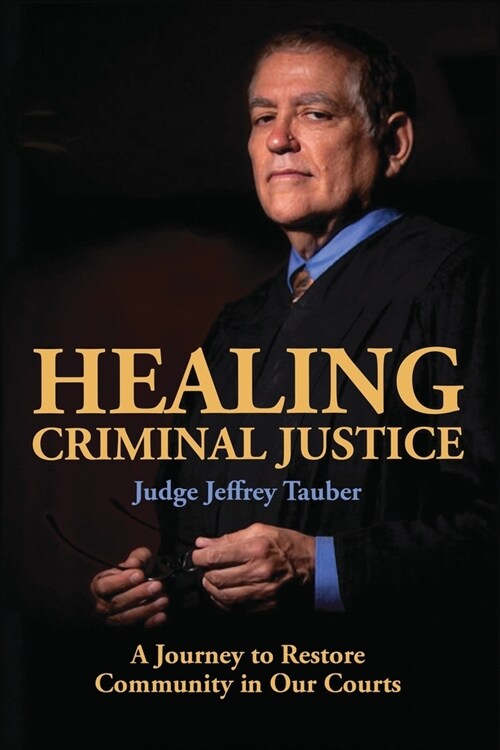 Healing Criminal Justice: A Journey to Restore Community in Our Courts (Paperback)
