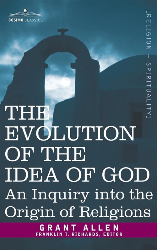 Evolution of the Idea of God: An Inquiry Into the Origin of Religions (Hardcover)