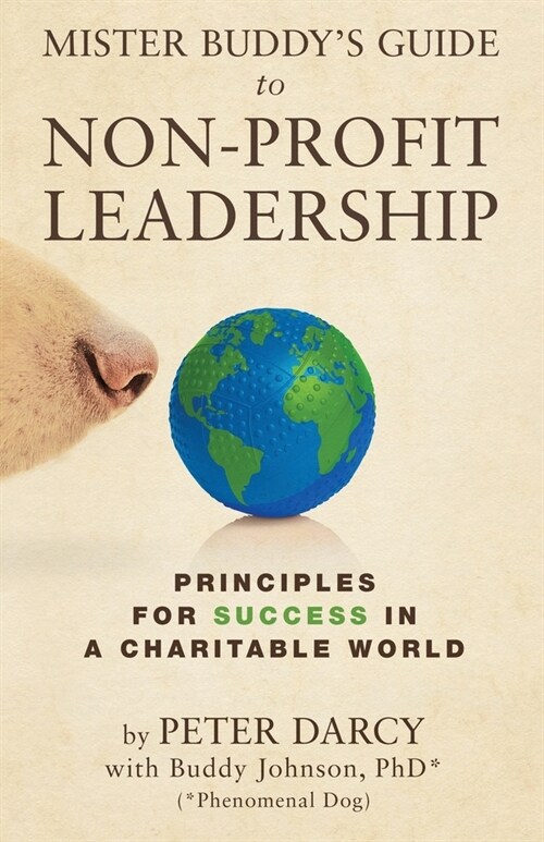 Mister Buddys Guide to Non-Profit Leadership: Principles for Success in a Charitable World (Paperback)