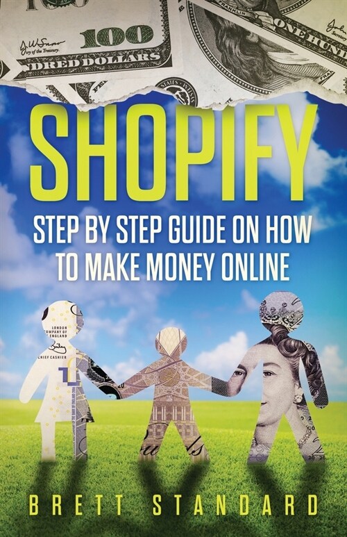 Shopify: Step By Step Guide on How to Make Money Online (Paperback)