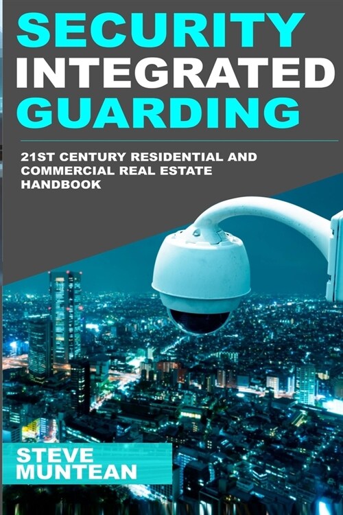 Security: Integrated Guarding: The 21st Century Residential and Commercial Real Estate Security Handbook (Paperback)