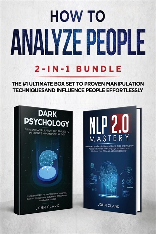 How to Analyze People 2-in-1 Bundle: NLP 2.0 Mastery + Dark Psychology - The #1 Ultimate Box Set to Proven Manipulation Techniques and Influence Peopl (Paperback)