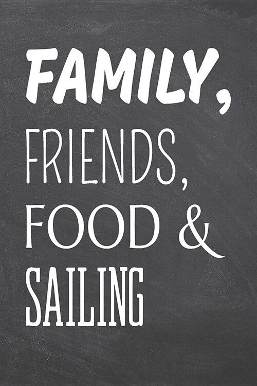 Family, Friends, Food & Sailing: Sailing Notebook, Planner or Journal - Size 6 x 9 - 110 Dot Grid Pages - Office Equipment, Supplies -Funny Sailing Gi (Paperback)