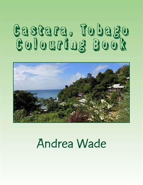 Castara, Tobago Colouring Book: De-stress and colour images of your favourite place in Tobago (Paperback)