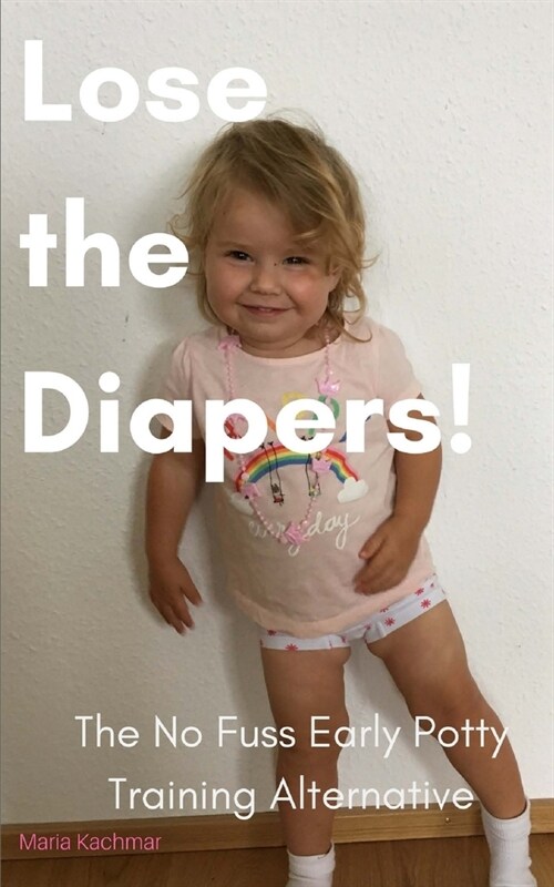 Lose the Diapers!: The No Fuss Potty Training Alternative (Paperback)