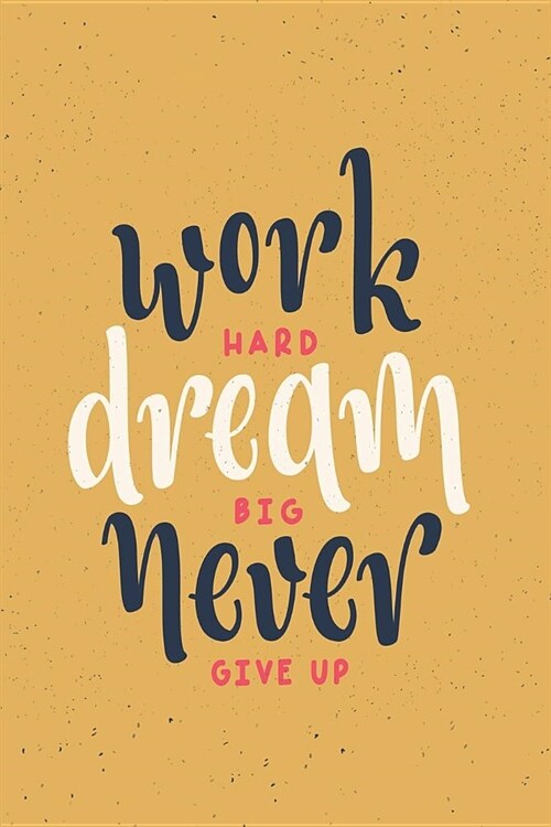 work HARD dream BIG never GIVE UP: A diary at Borderline lined with heart 120 pages Give yourself attention and love With plenty of room for your posi (Paperback)