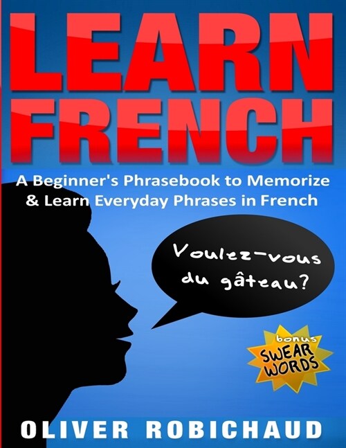Learn French: A Beginners Phrasebook to Memorize & Learn Everyday Phrases in French (Paperback)