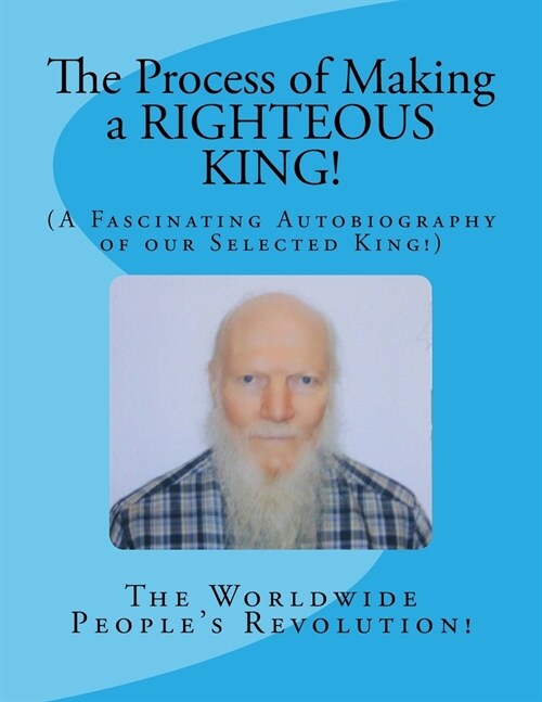 The Process of Making a RIGHTEOUS KING!: (A Fascinating Autobiography of our Selected King!) (Paperback)