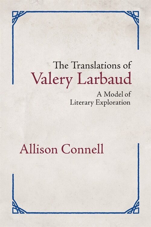 The Translations of Valery Larbaud: A Model of Literary Exploration (Paperback)