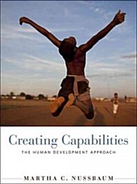 Creating Capabilities: The Human Development Approach (Paperback)