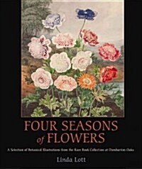 Four Seasons of Flowers: A Selection of Botanical Illustrations from the Rare Book Collection at Dumbarton Oaks (Paperback)