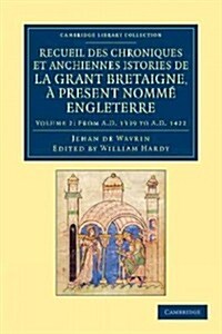 Recueil des chroniques et anchiennes istories de la Grant Bretaigne, a present nomme Engleterre (Paperback)