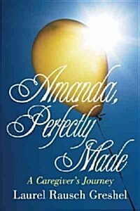 Amanda, Perfectly Made: A Caregivers Journey (Paperback)
