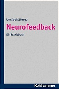 Neurofeedback: Theoretische Grundlagen - Praktisches Vorgehen - Wissenschaftliche Evidenz (Paperback)