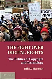 The Fight Over Digital Rights : The Politics of Copyright and Technology (Hardcover)