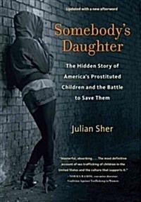 Somebodys Daughter: The Hidden Story of Americas Prostituted Children and the Battle to Save Them (Paperback)