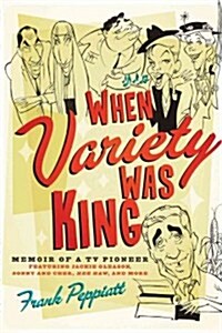 When Variety Was King: Memoir of a TV Pioneer: Featuring Jackie Gleason, Sonny and Cher, Hee Haw, and More (Paperback)