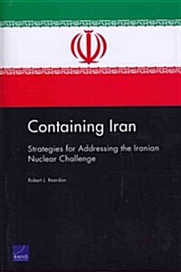 Containing Iran: Strategies for Addressing the Iranian Nuclear Challenge (Paperback)