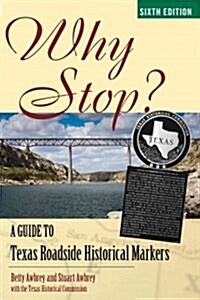 Why Stop?: A Guide to Texas Roadside Historical Markers (Paperback, 6)