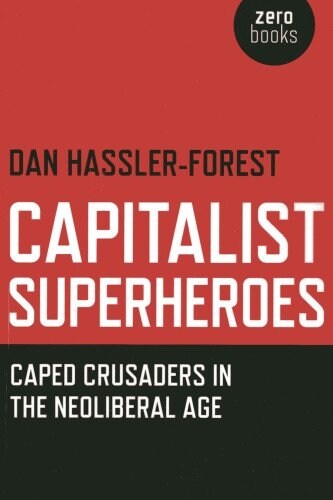 Capitalist Superheroes – Caped Crusaders in the Neoliberal Age (Paperback)