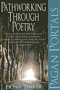 Pagan Portals – Pathworking through Poetry – Pagan Pathworking through poetry: exploring, knowing, understanding and dancing with the wisdom the bard (Paperback)