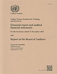 Report of the Board of Auditors on Un Institute for Training and Research for Year Ended 31 December 2011 (Paperback)