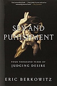 Sex and Punishment: Four Thousand Years of Judging Desire (Paperback)