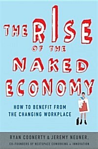 The Rise of the Naked Economy : How to Benefit from the Changing Workplace (Hardcover)