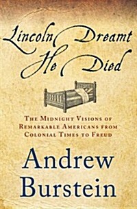 Lincoln Dreamt He Died : The Midnight Visions of Remarkable Americans from Colonial Times to Freud (Hardcover)