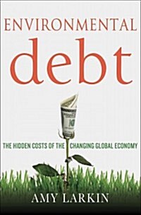 Environmental Debt : The Hidden Costs of a Changing Global Economy (Hardcover)