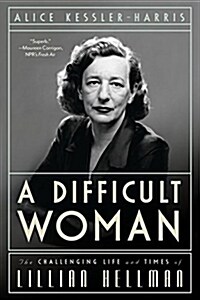 A Difficult Woman: The Challenging Life and Times of Lillian Hellman (Paperback)