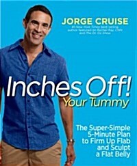 Inches Off! Your Tummy: The Super-Simple 5-Minute Plan to Firm Up Flab & Sculpt a Flat Belly (Paperback)