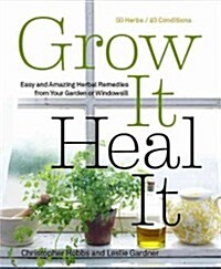 Grow It, Heal It: Natural and Effective Herbal Remedies from Your Garden or Windowsill (Paperback)