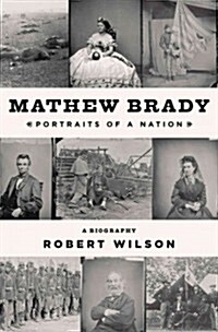 Mathew Brady: Portraits of a Nation (Hardcover)
