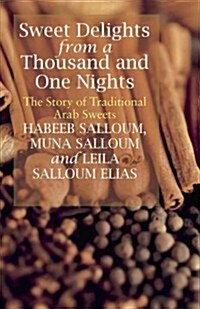 Sweet Delights from a Thousand and One Nights : The Story of Traditional Arab Sweets (Hardcover)