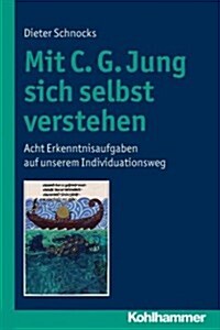 Mit C. G. Jung Sich Selbst Verstehen: Acht Erkenntnisaufgaben Auf Unserem Individuationsweg (Paperback)