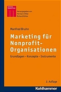 Marketing Fur Nonprofit-Organisationen: Grundlagen - Konzepte - Instrumente (Hardcover, 2, 2., Aktualisier)