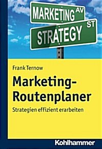Marketing-Routenplaner: Strategien Effizient Erarbeiten (Paperback)