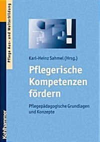 Pflegerische Kompetenzen Fordern: Pflegepadagogische Grundlagen Und Konzepte (Paperback)