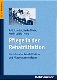 Pflege in Der Rehabilitation: Medizinische Rehabilitation Und Pflegeinterventionen (Paperback)