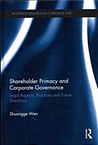 Shareholder Primacy and Corporate Governance : Legal Aspects, Practices and Future Directions (Hardcover)