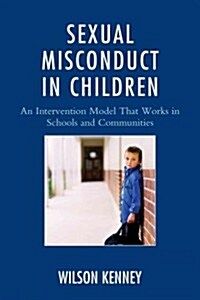Sexual Misconduct in Children: An Intervention Model That Works in Schools and Communities (Hardcover)